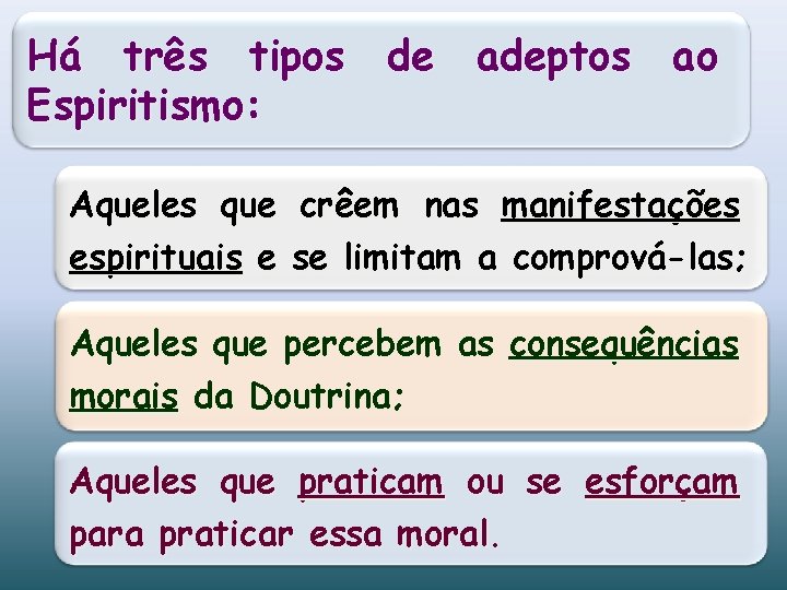Há três tipos de adeptos ao Espiritismo: Aqueles que crêem nas manifestações espirituais e