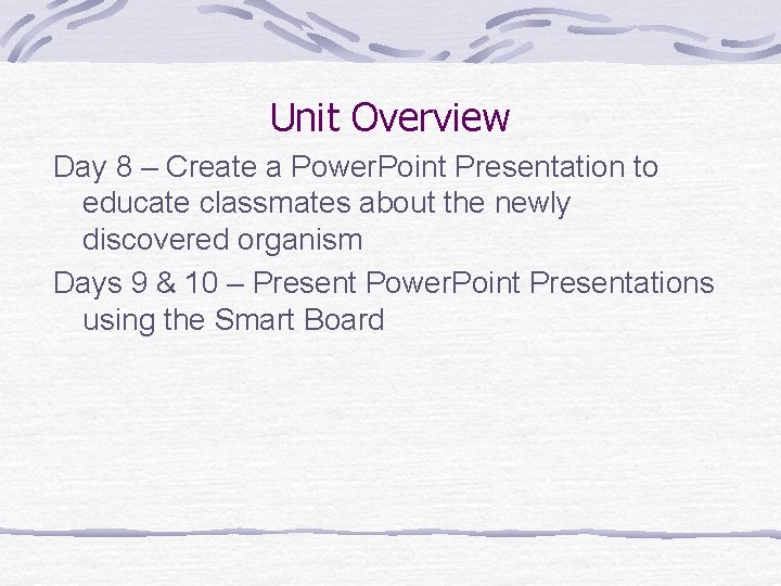 Unit Overview Day 8 – Create a Power. Point Presentation to educate classmates about