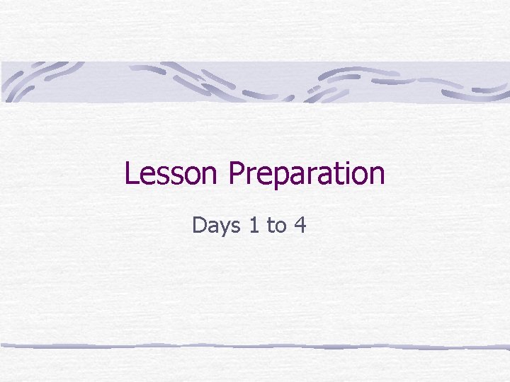 Lesson Preparation Days 1 to 4 