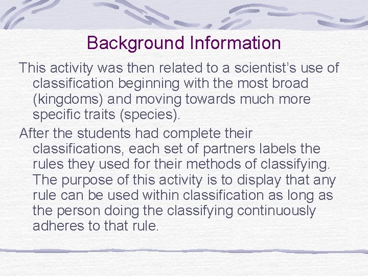 Background Information This activity was then related to a scientist’s use of classification beginning