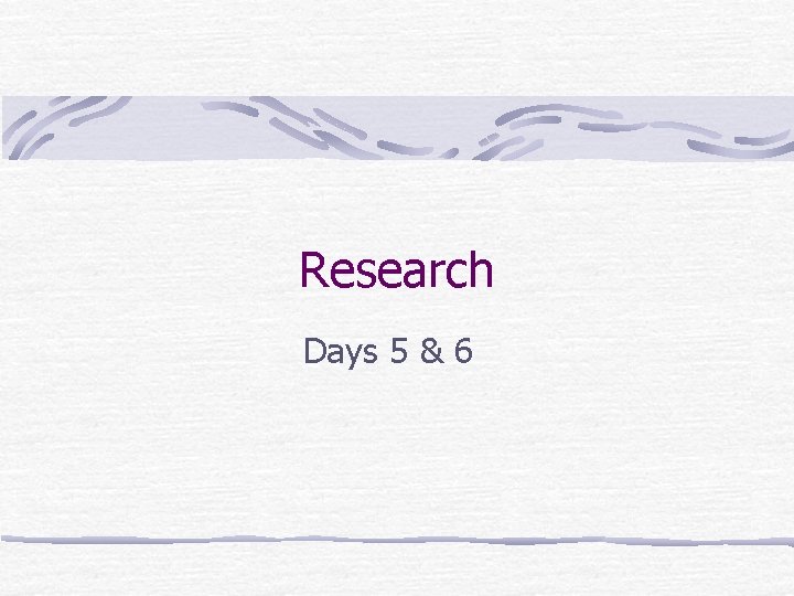 Research Days 5 & 6 