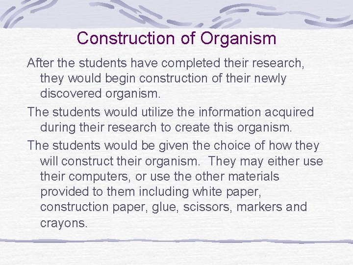 Construction of Organism After the students have completed their research, they would begin construction