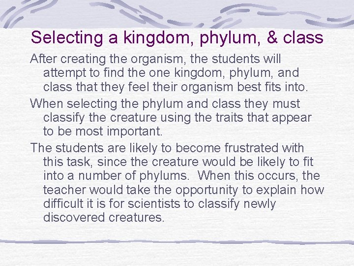 Selecting a kingdom, phylum, & class After creating the organism, the students will attempt