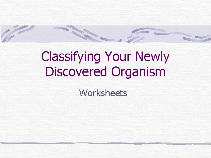 Classifying Your Newly Discovered Organism Worksheets 