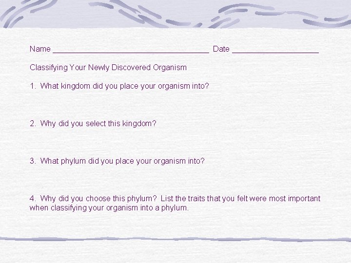 Name __________________ Date __________ Classifying Your Newly Discovered Organism 1. What kingdom did you