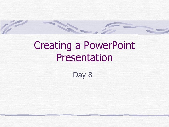 Creating a Power. Point Presentation Day 8 