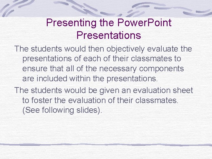 Presenting the Power. Point Presentations The students would then objectively evaluate the presentations of