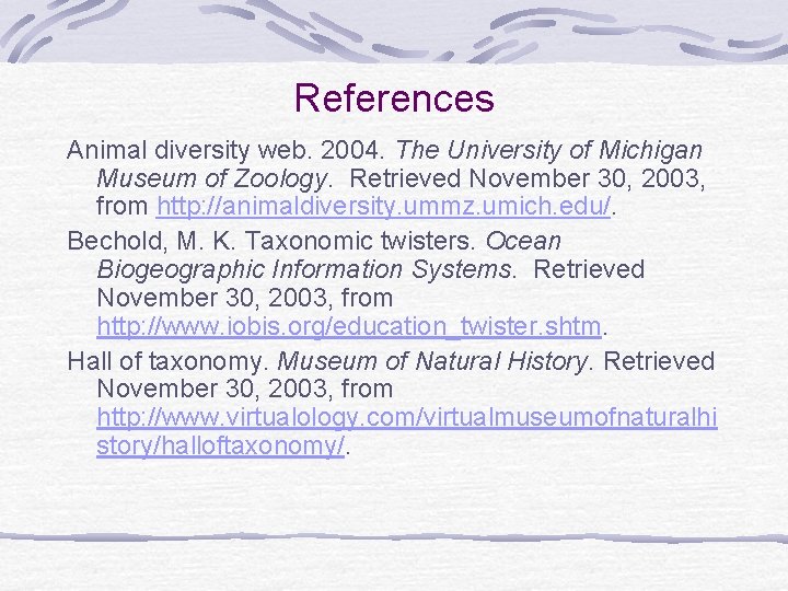 References Animal diversity web. 2004. The University of Michigan Museum of Zoology. Retrieved November