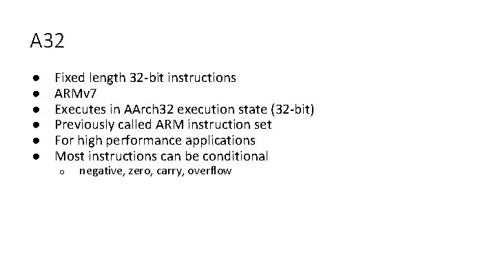 A 32 ● ● ● Fixed length 32 -bit instructions ARMv 7 Executes in