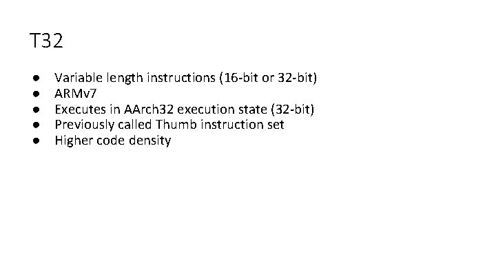T 32 ● ● ● Variable length instructions (16 -bit or 32 -bit) ARMv