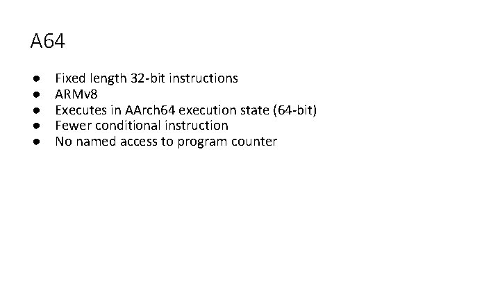 A 64 ● ● ● Fixed length 32 -bit instructions ARMv 8 Executes in