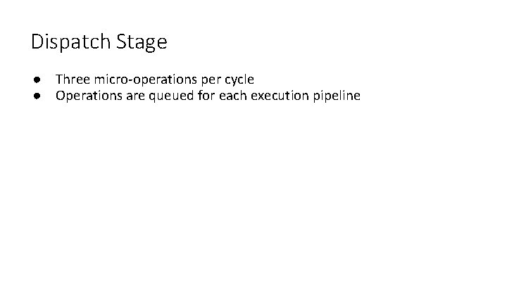 Dispatch Stage ● Three micro-operations per cycle ● Operations are queued for each execution