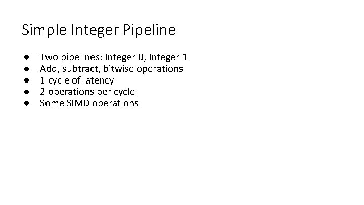 Simple Integer Pipeline ● ● ● Two pipelines: Integer 0, Integer 1 Add, subtract,