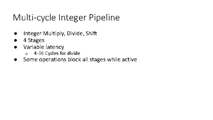 Multi-cycle Integer Pipeline ● Integer Multiply, Divide, Shift ● 4 Stages ● Variable latency
