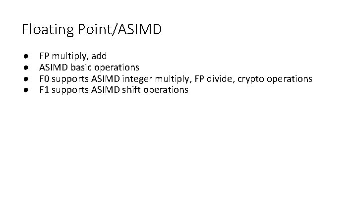 Floating Point/ASIMD ● ● FP multiply, add ASIMD basic operations F 0 supports ASIMD