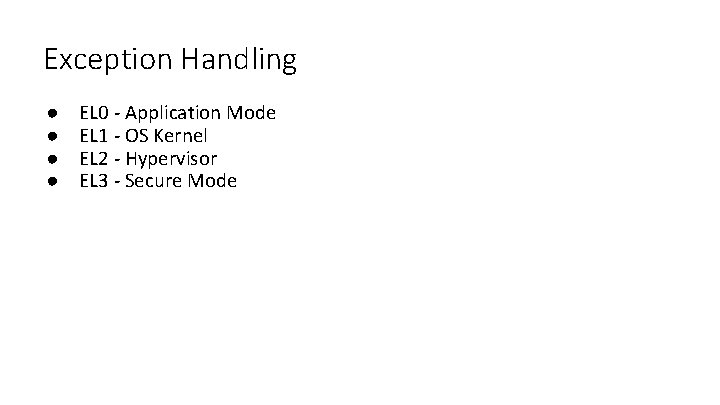 Exception Handling ● ● EL 0 - Application Mode EL 1 - OS Kernel