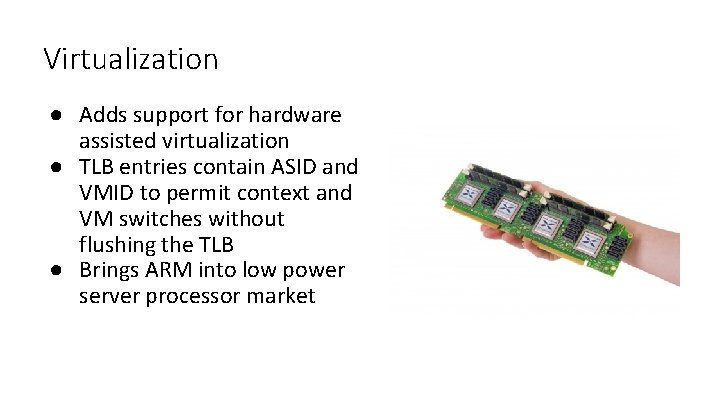 Virtualization ● Adds support for hardware assisted virtualization ● TLB entries contain ASID and