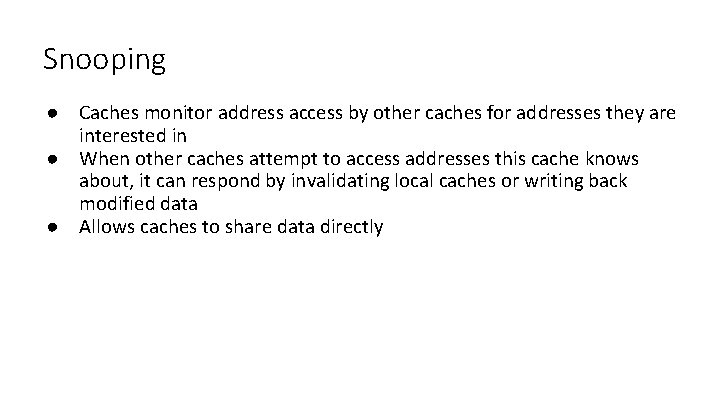 Snooping ● Caches monitor address access by other caches for addresses they are interested