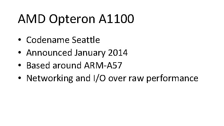 AMD Opteron A 1100 • • Codename Seattle Announced January 2014 Based around ARM-A