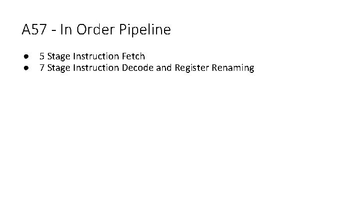A 57 - In Order Pipeline ● 5 Stage Instruction Fetch ● 7 Stage