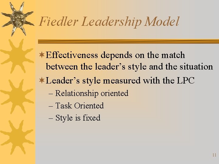 Fiedler Leadership Model ¬Effectiveness depends on the match between the leader’s style and the