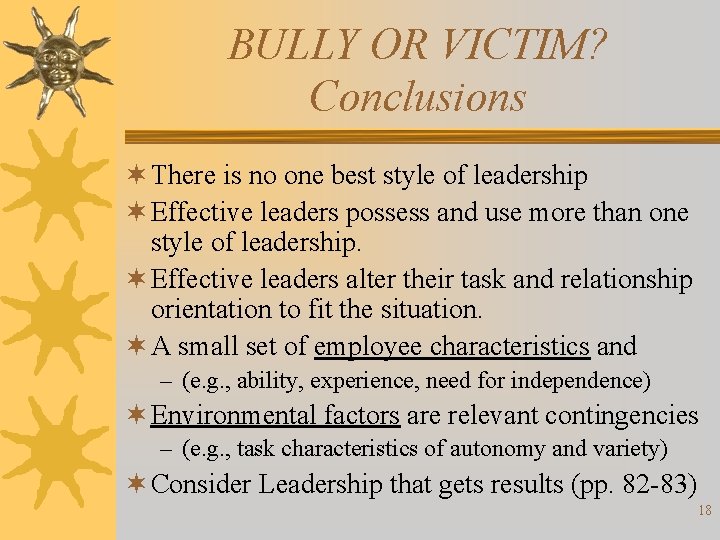 BULLY OR VICTIM? Conclusions ¬ There is no one best style of leadership ¬