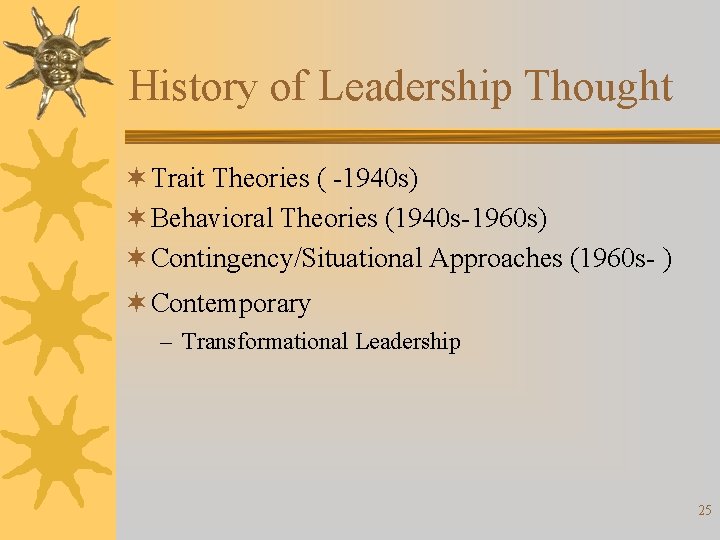 History of Leadership Thought ¬ Trait Theories ( -1940 s) ¬ Behavioral Theories (1940