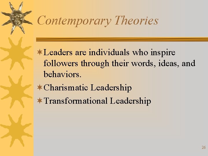 Contemporary Theories ¬Leaders are individuals who inspire followers through their words, ideas, and behaviors.