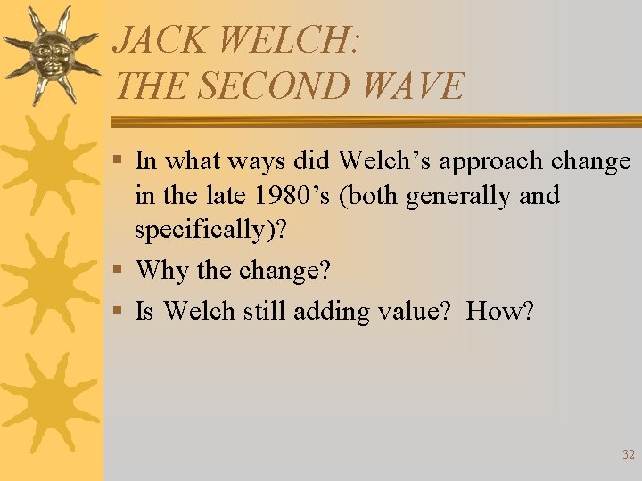 JACK WELCH: THE SECOND WAVE § In what ways did Welch’s approach change in