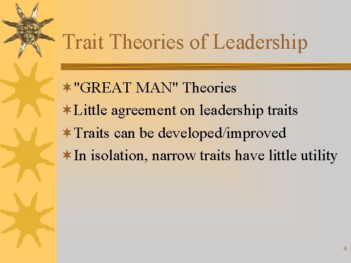 Trait Theories of Leadership ¬"GREAT MAN" Theories ¬Little agreement on leadership traits ¬Traits can