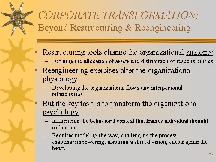 CORPORATE TRANSFORMATION: Beyond Restructuring & Reengineering § Restructuring tools change the organizational anatomy –