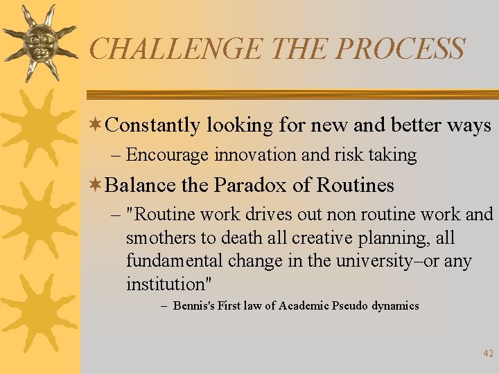 CHALLENGE THE PROCESS ¬Constantly looking for new and better ways – Encourage innovation and