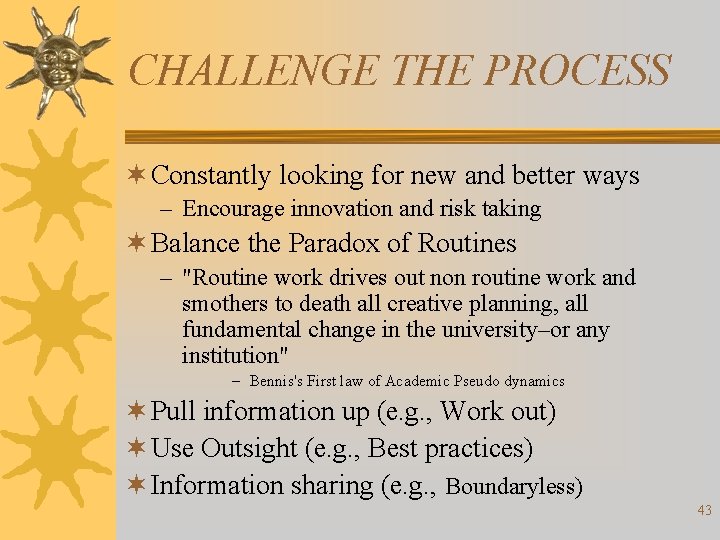 CHALLENGE THE PROCESS ¬ Constantly looking for new and better ways – Encourage innovation