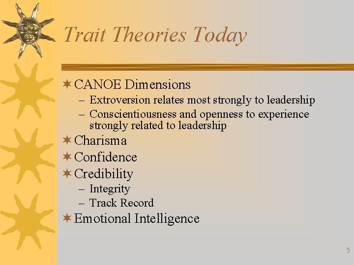 Trait Theories Today ¬ CANOE Dimensions – Extroversion relates most strongly to leadership –