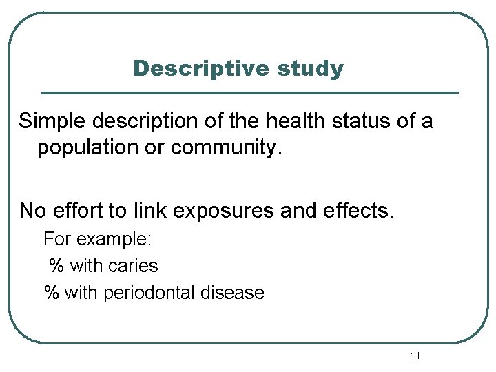 Descriptive study Simple description of the health status of a population or community. No Descriptive study Simple description of the health status of a population or community. No