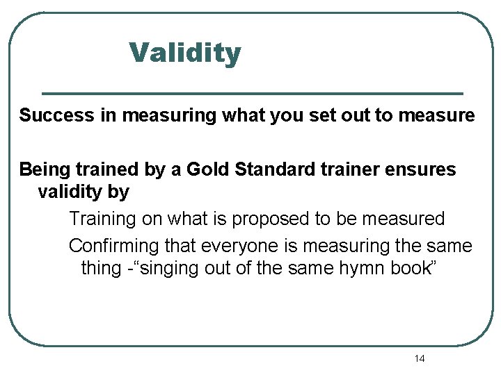 Validity Success in measuring what you set out to measure Being trained by a Validity Success in measuring what you set out to measure Being trained by a