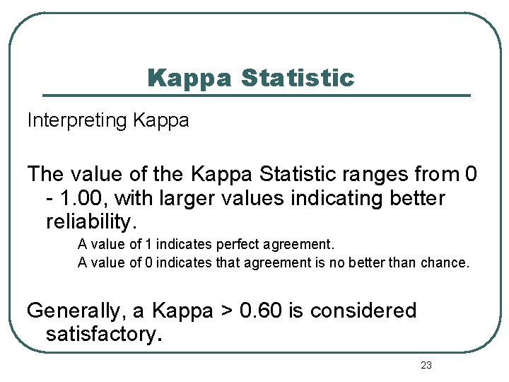 Kappa Statistic Interpreting Kappa The value of the Kappa Statistic ranges from 0 -