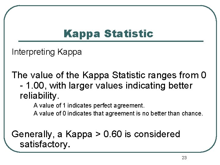 Kappa Statistic Interpreting Kappa The value of the Kappa Statistic ranges from 0 - Kappa Statistic Interpreting Kappa The value of the Kappa Statistic ranges from 0 -