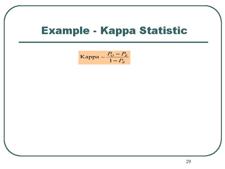 Example - Kappa Statistic 29 