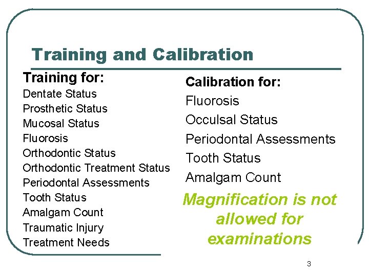 Training and Calibration Training for: Dentate Status Prosthetic Status Mucosal Status Fluorosis Orthodontic Status