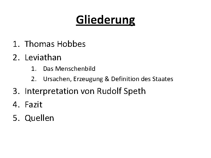 Gliederung 1. Thomas Hobbes 2. Leviathan 1. Das Menschenbild 2. Ursachen, Erzeugung & Definition