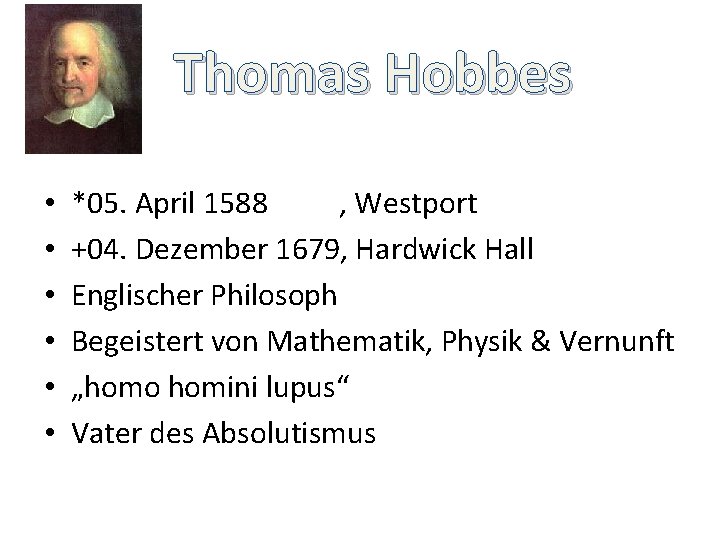 Thomas Hobbes • • • *05. April 1588 , Westport +04. Dezember 1679, Hardwick