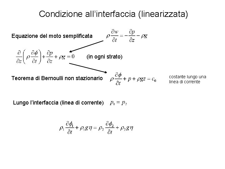 Condizione all’interfaccia (linearizzata) Equazione del moto semplificata (in ogni strato) Teorema di Bernoulli non