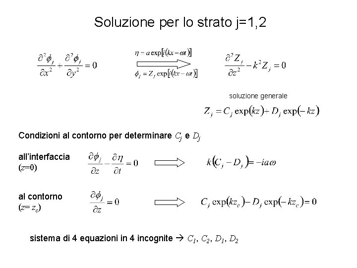 Soluzione per lo strato j=1, 2 soluzione generale Condizioni al contorno per determinare Cj