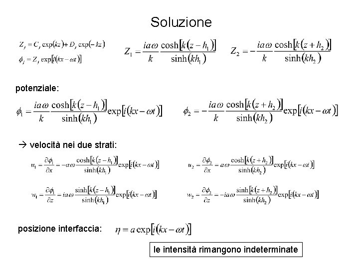 Soluzione potenziale: velocità nei due strati: posizione interfaccia: le intensità rimangono indeterminate 