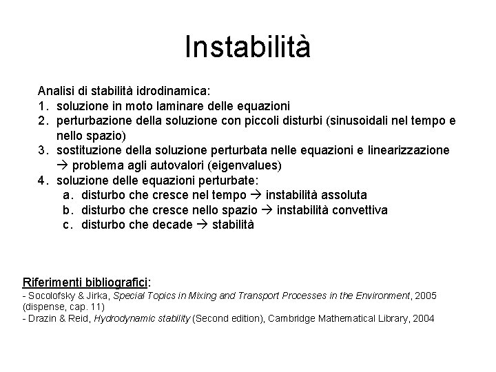 Instabilità Analisi di stabilità idrodinamica: 1. soluzione in moto laminare delle equazioni 2. perturbazione