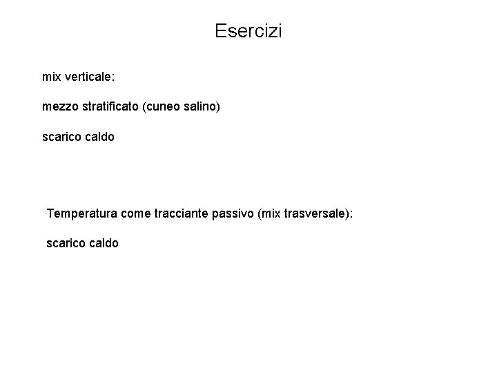 Esercizi mix verticale: mezzo stratificato (cuneo salino) scarico caldo Temperatura come tracciante passivo (mix