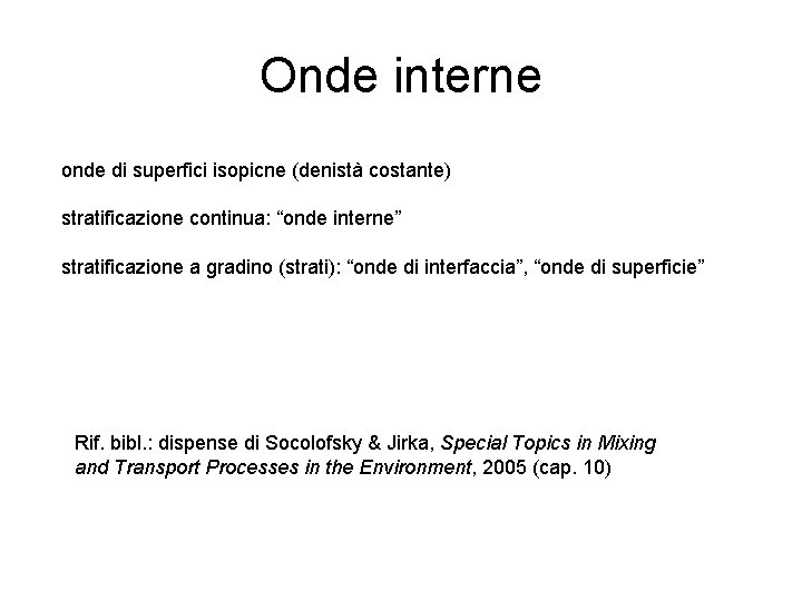 Onde interne onde di superfici isopicne (denistà costante) stratificazione continua: “onde interne” stratificazione a