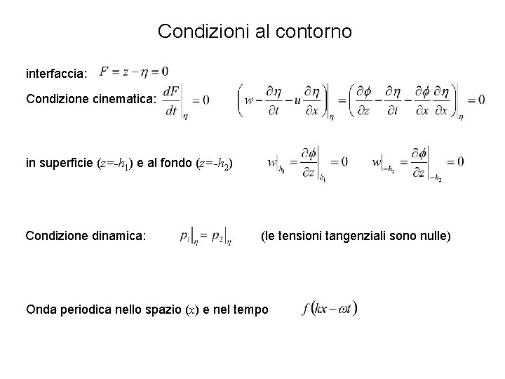 Condizioni al contorno interfaccia: Condizione cinematica: in superficie (z=-h 1) e al fondo (z=-h