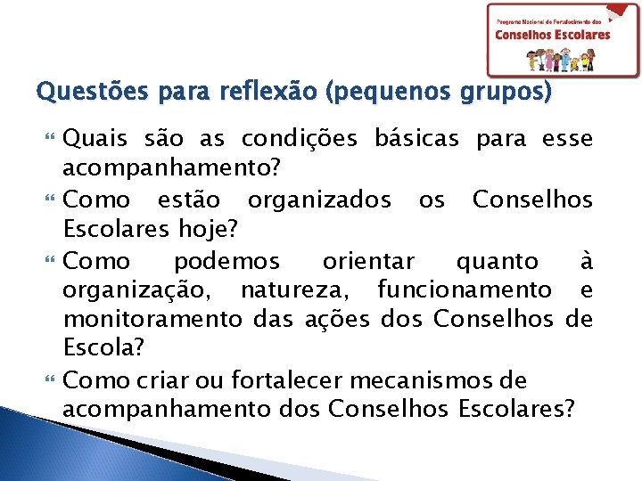 Questões para reflexão (pequenos grupos) Quais são as condições básicas para esse acompanhamento? Como